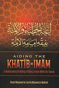 Aiding The Khatib And Imam, written by Shaykh Muhammad ibn Zayd ibn Muhammad al-Madkhali