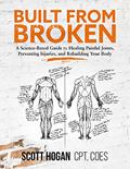 Read Built from Broken: A Science-Based Guide to Healing Painful Joints, Preventing Injuries, and Rebuilding Your Body, written by Scott H Hogan Read Built from Broken: A Science-Based Guide to Healing Painful Joints, Preventing Injuries, and Rebuilding Your Body, written by Scott H Hogan