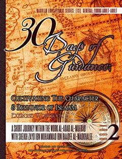 30 Days of Guidance: Cultivating The Character & Behavior of Islaam [Exercise Workbook]: A Short Journey through the work al-Adab al-Mufrad with Sheikh Zayd Ibn Haadee al-Madkhaalee, written by Abu Sukhailah Khalil Ibn-Abelahyi al-Amreekee