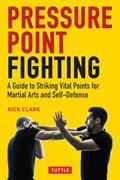 Read Pressure Point Fighting: A Guide to Striking Vital Points for Martial Arts and Self-Defense, written by Rick Clark