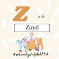 Read Z is for Zayd: A Custom Alphabet Book Personalized With Your Name, written by Paisley Simonds Read Z is for Zayd: A Custom Alphabet Book Personalized With Your Name, written by Paisley Simonds