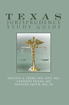 Texas Jurisprudence Study Guide, written by Gerhard Friehs MD; Howard Smith MD JD; Vasilios A. Zerris MD MPH MSc