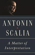 Read A Matter of Interpretation: Federal Courts and the Law - New Edition (The University Center for Human Values Series), written by Antonin Scalia