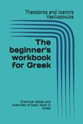 Read The beginner's workbook for Greek: Grammar tables and exercises of basic level in Greek (Practise and learn the basics in Greek), written by Theodoros and Ioannis Vasilopoulos