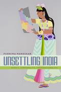 Read Unsettling India: Affect, Temporality, Transnationality, written by Purnima Mankekar