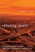 Read Refusing Death: Immigrant Women and the Fight for Environmental Justice in LA, written by Nadia Y. Kim Read Refusing Death: Immigrant Women and the Fight for Environmental Justice in LA, written by Nadia Y. Kim
