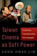 Read Taiwan Cinema as Soft Power: Authorship, Transnationality, Historiography, written by Song Hwee Lim