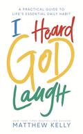 Read I Heard God Laugh: A Practical Guide to Life's Essential Daily Habit, written by Matthew Kelly