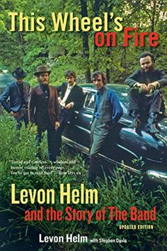 This Wheel's on Fire: Levon Helm and the Story of the Band, written by Levon Helm; Stephen Davis