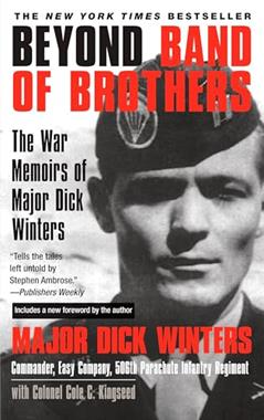 Beyond Band of Brothers: The War Memoirs of Major Dick Winters, written by Dick Winters; Cole C. Kingseed