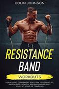 Read Resistance Band Workouts: A Quick and Convenient Solution to Getting Fit, Improving Strength and Building Muscle While at Home or Traveling, written by Colin Johnson