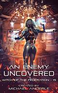 Read An Enemy Uncovered (Witch of the Federation Book 15), written by Michael Anderle