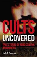 Read Cults Uncovered, written by Emily G. Thompson
