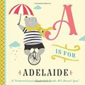 Read A is for Adelaide: A Personalized Alphabet Book All About You! (Personalized Children's Book), written by Li'l Llama Custom Kids Books