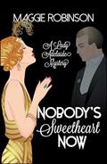 Read Nobody's Sweetheart Now: The First Lady Adelaide Mystery (Lady Adelaide Mysteries Book 1), written by Maggie Robinson