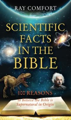 Scientific Facts In The Bible: 100 Reasons To Believe The Bible Is Supernatural In Origin (Hidden Wealth Series), written by Ray Comfort