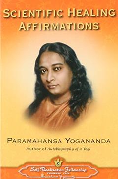 Scientific Healing Affirmations, written by Paramahansa Yogananda