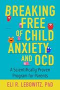 Read Breaking Free of Child Anxiety and OCD: A Scientifically Proven Program for Parents, written by Eli R. Lebowitz