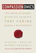 Read Compassionomics: The Revolutionary Scientific Evidence That Caring Makes a Difference, written by Stephen Trzeciak; Anthony Mazzarelli