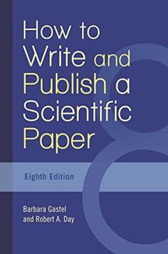 How to Write and Publish a Scientific Paper, written by Barbara Gastel; Robert A. Day