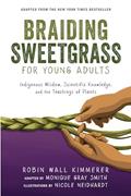 Read Braiding Sweetgrass for Young Adults: Indigenous Wisdom, Scientific Knowledge, and the Teachings of Plants, written by Robin Wall Kimmerer; Monique Gray Smith
