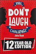 Read The Don't Laugh Challenge - 12 Year Old Edition: The LOL Interactive Joke Book Contest Game for Boys and Girls Age 12, written by Billy Boy