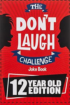 The Don't Laugh Challenge - 12 Year Old Edition: The LOL Interactive Joke Book Contest Game for Boys and Girls Age 12, written by Billy Boy