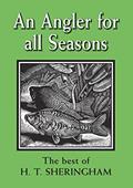 Read An Angler for all Seasons: The Best of H.T. Sheringham, written by Hugh Sheringham