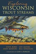 Read Exploring Wisconsin Trout Streams: The Angler's Guide, written by Steve Born; Jeff Mayers; Andy Morton; Bill Sonzogni