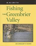 Read Fishing the Greenbrier Valley: An Angler's Guide (Angler's Guides), written by M. W. Smith