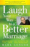 Read Laugh Your Way to a Better Marriage: Unlocking the Secrets to Life, Love, and Marriage, written by Mark Gungor