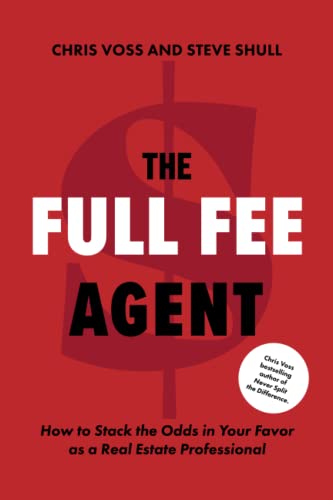 Read The Full Fee Agent: How to Stack the Odds in Your Favor as a Real Estate Professional, written by Chris Voss; Steve Shull