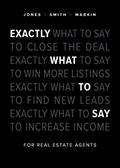 Read Exactly What to Say: For Real Estate Agents, written by Phil M Jones; Chris Smith; Jimmy Mackin
