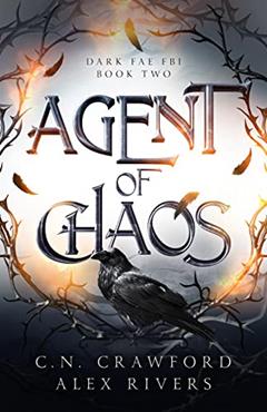 Agent of Chaos (Dark Fae FBI Book 2), written by Alex Rivers; C.N. Crawford