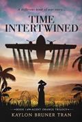 Read Time Intertwined: Book 1 of the Agent Orange Trilogy, written by Kaylon Bruner Tran