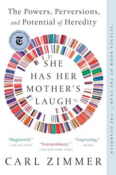 She Has Her Mother's Laugh: The Powers, Perversions, and Potential of Heredity, written by Carl Zimmer