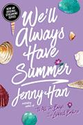 Read We'll Always Have Summer (The Summer I Turned Pretty), written by Jenny Han