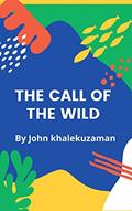 Read THE CALL OFTHE WILD: A vibrant story of Buck, written by John khalekuzaman