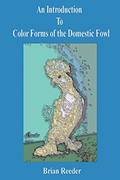 Read An Introduction to Color Forms of the Domestic Fowl: A Look at Color Varieties and How They Are Made, written by Brian Reeder