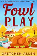 Read Fowl Play: A Friendsgiving Cozy Mystery, written by Gretchen Allen Read Fowl Play: A Friendsgiving Cozy Mystery, written by Gretchen Allen