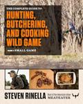 Read The Complete Guide to Hunting, Butchering, and Cooking Wild Game: Volume 2: Small Game and Fowl, written by Steven Rinella Read The Complete Guide to Hunting, Butchering, and Cooking Wild Game: Volume 2: Small Game and Fowl, written by Steven Rinella