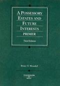 Read Possessory Estates and Future Interests Primer, 3d (Coursebook), written by Peter Wendel