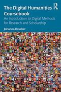 Read The Digital Humanities Coursebook: An Introduction to Digital Methods for Research and Scholarship, written by Johanna Drucker