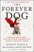 Read The Forever Dog: Surprising New Science to Help Your Canine Companion Live Younger, Healthier, and Longer, written by Rodney Habib; Karen Shaw Becker