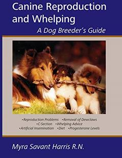 Canine Reproduction and Whelping: A Dog Breeder's Guide, written by Myra Savant-Harris
