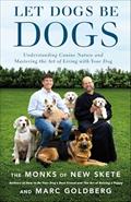 Read Let Dogs Be Dogs: Understanding Canine Nature and Mastering the Art of Living with Your Dog, written by The Monks of New Skete; Marc Goldberg