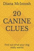 Read 20 CANINE CLUES: Find out what your dog really wants!, written by Diana L McIntosh