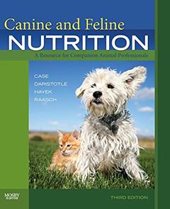 Canine and Feline Nutrition, written by Linda P. Case; Leighann Daristotle; Michael G. Hayek; Melody Foess Raasch