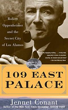 109 East Palace: Robert Oppenheimer and the Secret City of Los Alamos, written by Jennet Conant