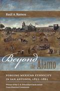 Read Beyond the Alamo: Forging Mexican Ethnicity in San Antonio, 1821-1861, written by Raúl A. Ramos